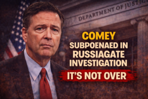 Comey Subpoenaed: Russiagate Isn’t Over — It’s Entering a New Chapter ...