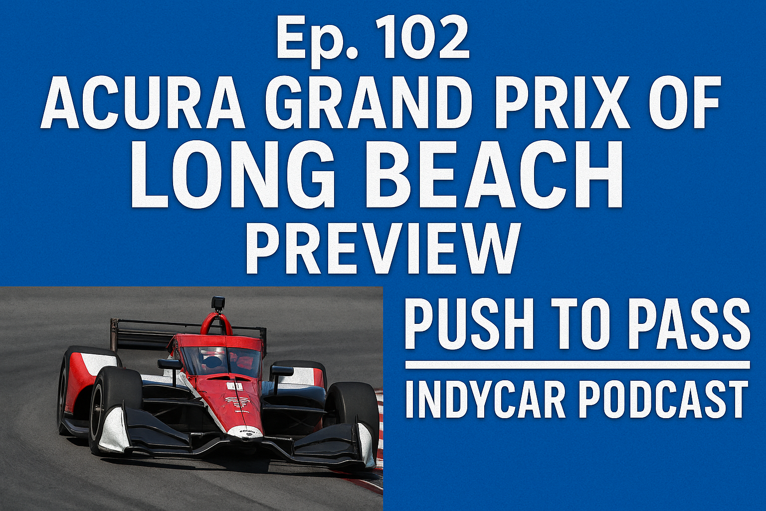 Podcast: Ep. 102 – Acura Grand Prix of Long Beach Preview – [your]NEWS